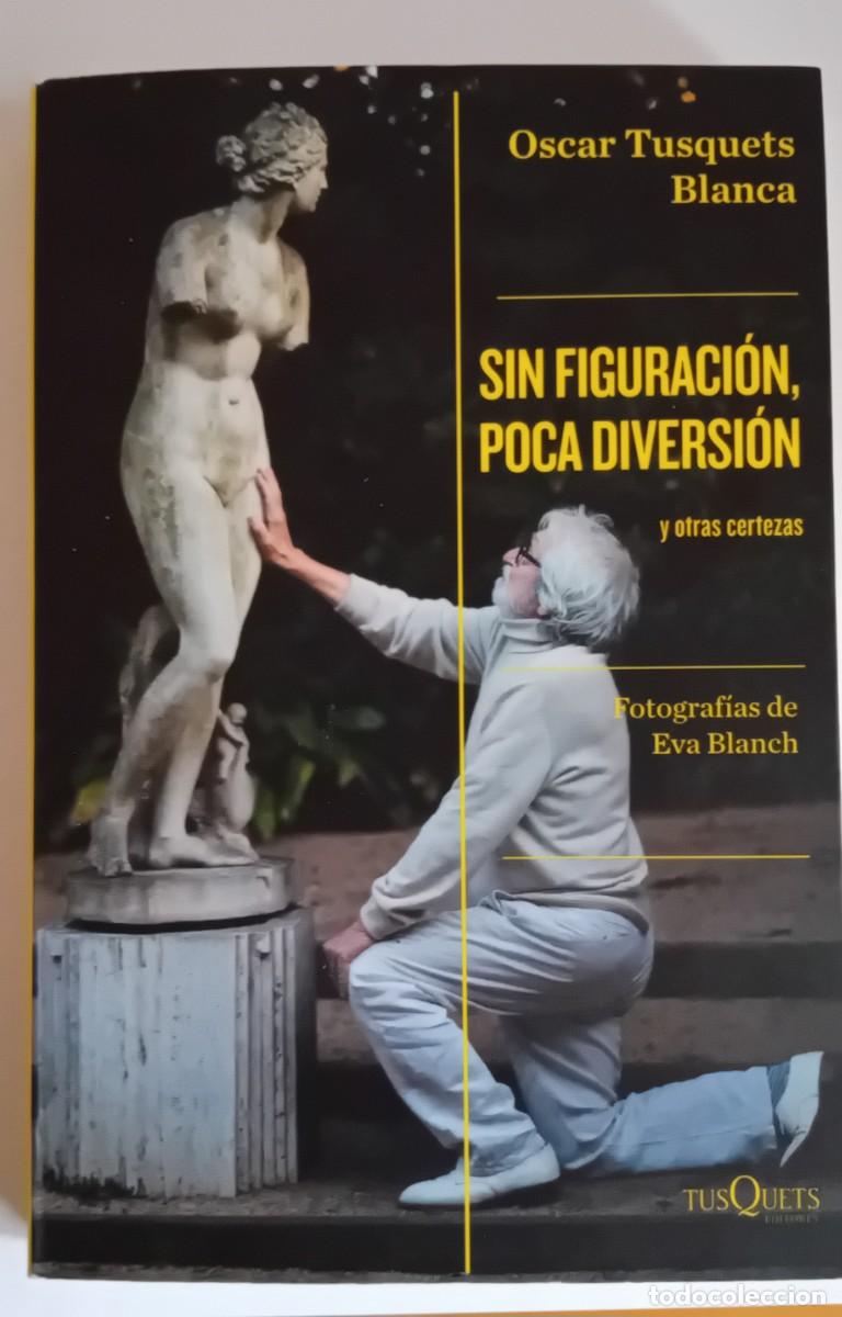 Libros: Sin figuracion ,poca diversion.Oscar Tusquets.