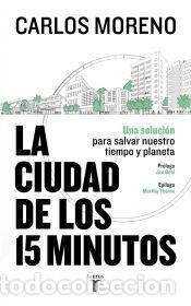 Libros: La ciudad de los 15 minutos: Una soluci&oacute;n para recuperar nuestro tiempo y nuestro planeta - Moreno,