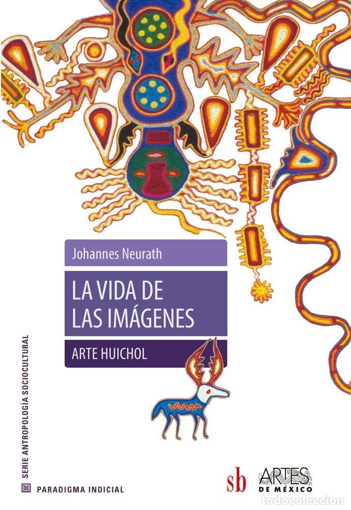 Libros: Johannes Neurath &ndash; La vida de las im&aacute;genes &ndash; Arte huichol &ndash; SB Editorial &ndash; LM