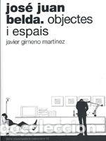 Libros: JOSE JUAN BELDA.OBJECTES I ESPAIS - JAVIER JIMENO MARTINEZ