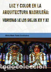 Libros: Luz y color en la arquitectura madrile&ntilde;a: vidrieras de los siglos XIX y XX - Olivia Nieto Yusta;