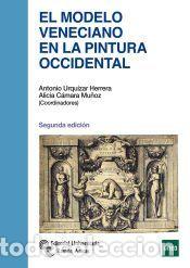 Libros: El modelo veneciano en la pintura occidental - Urqu&iacute;zar Herrera, Antonio; C&aacute;mara Mu&ntilde;oz, Alicia;