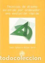 Libros: T&eacute;cnicas de dise&ntilde;o asistido por ordenador : una evoluci&oacute;n r&aacute;pida - Rosas Sola, Jos&eacute; Ignacio ; Rubio