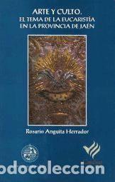 Libros: Arte y culto : el tema de la Eucarist&iacute;a en la provincia de Ja&eacute;n - Anguita Herrador, Mar&iacute;a Rosario
