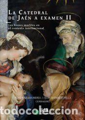 Libros: La Catedral de Ja&eacute;n a examen II - Mart&iacute;nez Rojas, Francisco Juan; Amaro Martos, Ismael; Anguita