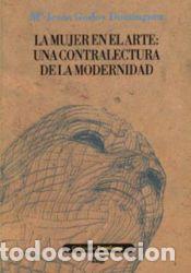 Libros: La mujer en el Arte: Una contralectura de la Modernidad - Godoy Dom&iacute;nguez, M&ordf;.J