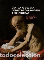 Libros: CENT ANYS DEL SANT JERONI DE CARAVAGGIO A MONTSERRAT - RAMON,ARTUR