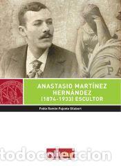 Libros: Anastasio Mart&iacute;nez Hern&aacute;ndez (1874-1933) : escultor - VV.AA.