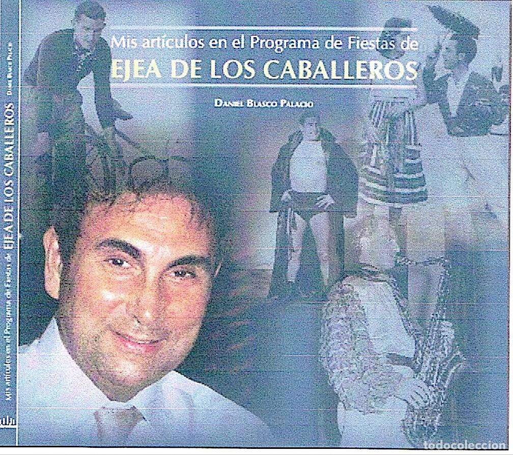 Libros: EJEA DE LOS CABALLEROS - MIS ARTICULOS EN EL PROGRAMA DE FIESTAS - Precintado -Daniel Blasco Palacio