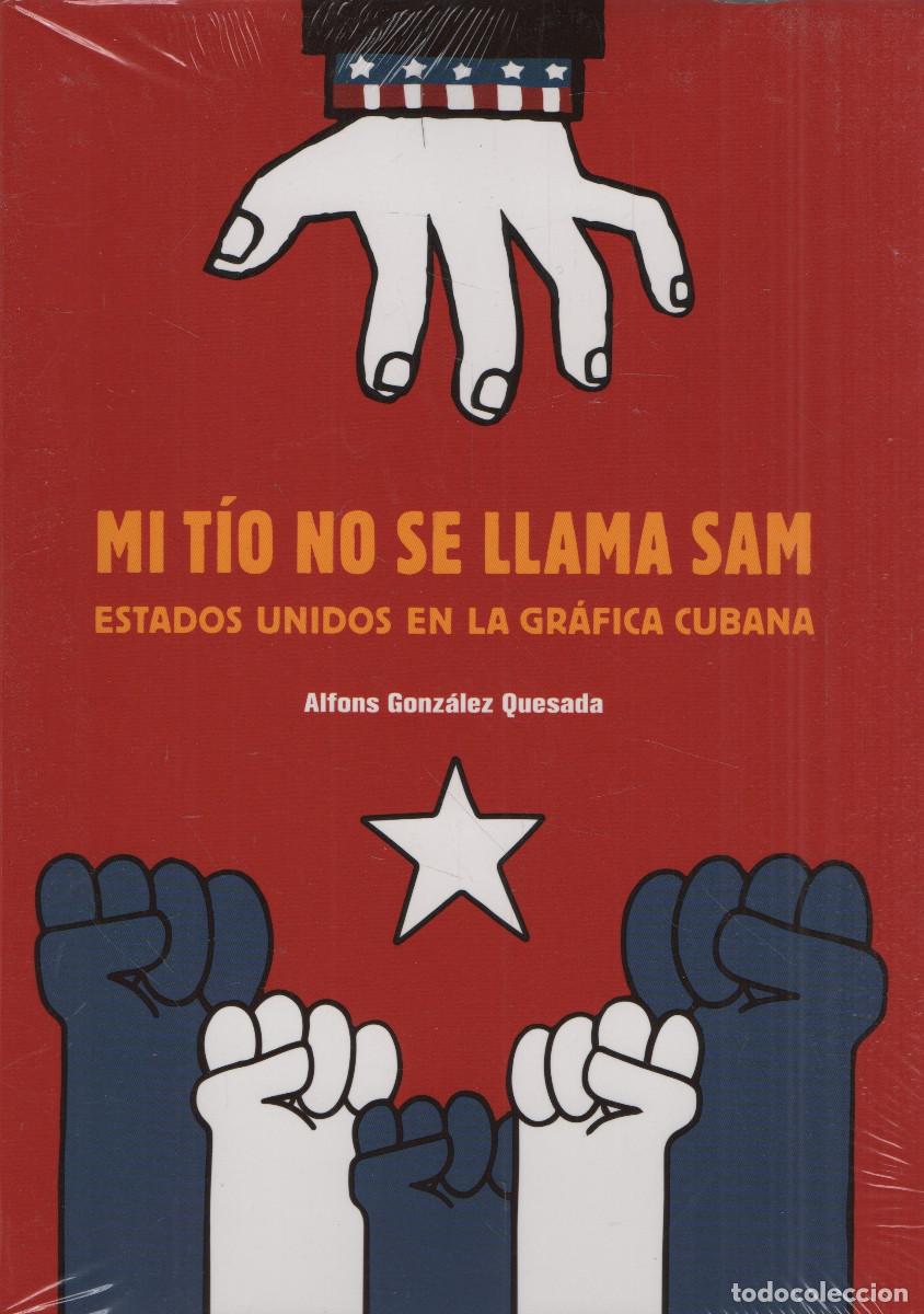 Libros: Mi t&iacute;o no se llama Sam.EEUU en la guerra gr&aacute;fica cubana.Alfons Gonz&aacute;lez Quesada.RM.2016.