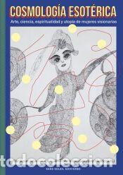 Libros: Cosmolog&iacute;a esot&eacute;rica: Arte, ciencia, espiritualidad y utop&iacute;a de mujeres visionarias - BONET JULVE,