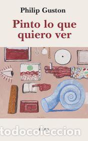 Libros: Pinto lo que quiero ver - Guston, Philip