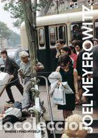 Libros: Joel Meyerowitz: Where I Find Myself: A Lifetime Retrospective - Joel Meyerowitz; Colin Westerbeck