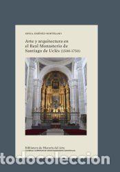 Libros: Arte y arquitectura en el Real Monasterio de Santiago de Ucl&eacute;s (1500-1750) - Jim&eacute;nez-Hortelano,