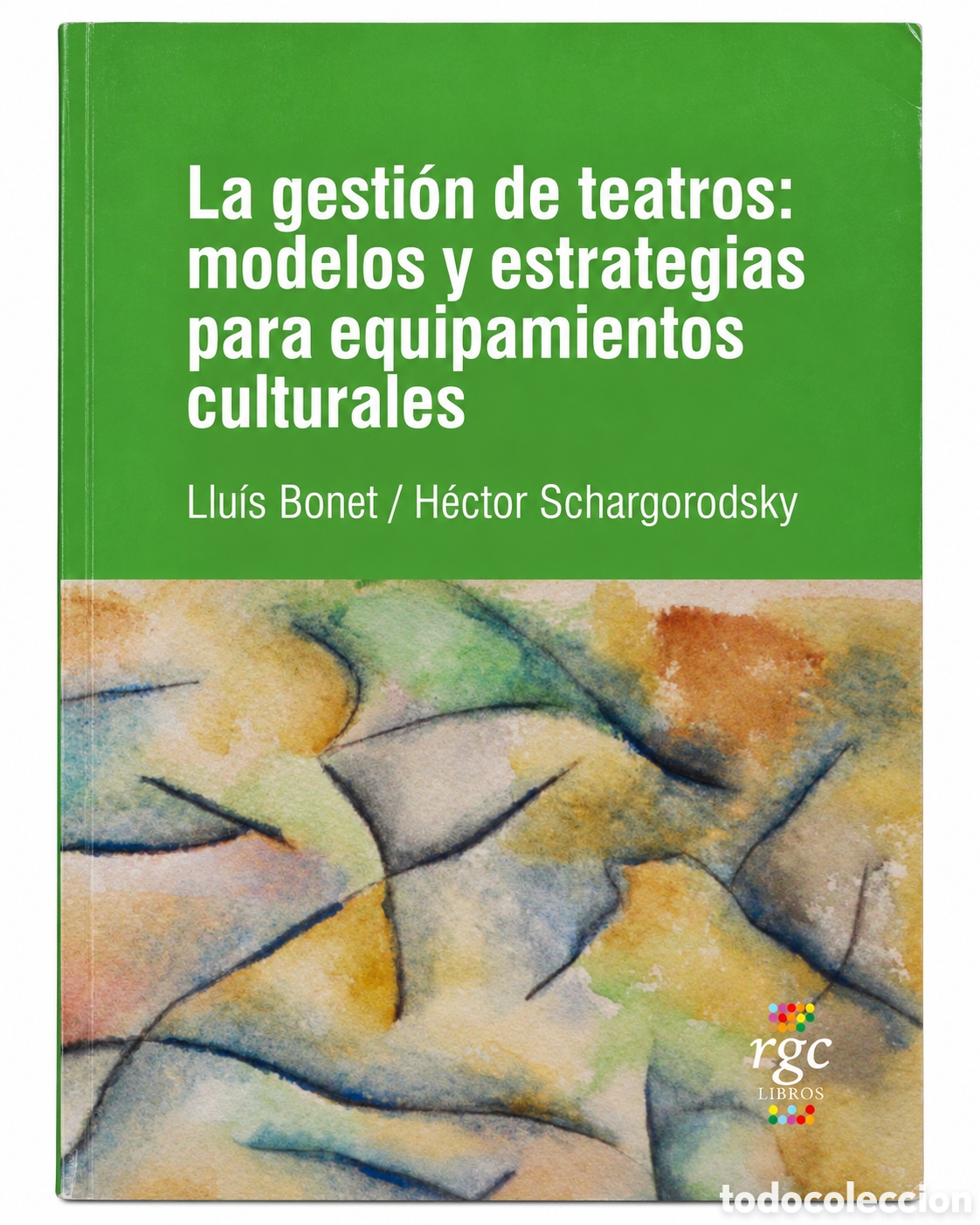 Libros: LLUIS BONET &ndash; LA GESTI&Oacute;N DE TEATROS: MODELOS Y ESTRATEGIAS PARA EQUIPAMIENTOS CULTURALES &ndash; LMD
