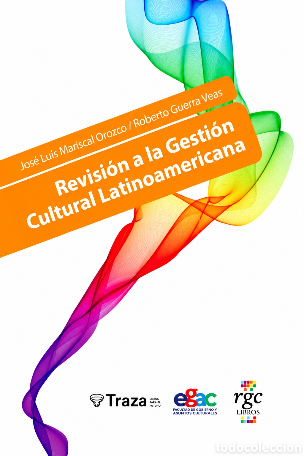Libros: MARISCAL OROZCO / GUERRA VEAS &ndash; REVISI&Oacute;N A LA GESTI&Oacute;N CULTURAL LATINOAMERICANA &ndash; RGC EDICIONES &ndash; LMD