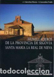 Libros: HUMILLADEROS PROVINCIA DE SEGOVIA:SANTA MARIA REAL DE NIEVA - SANCHEZ RIVERA ; GONZALEZ FRAILE