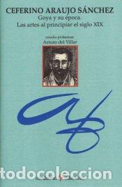 Libros: Goya y su &eacute;poca : las artes al principiar el siglo XIX - Araujo S&aacute;nchez, Ceferino