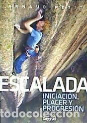 Libros: ESCALADA: INICIACI&Oacute;N, PLACER Y PROGRESI&Oacute;N - PETIT, ARNAUD - Foto 1