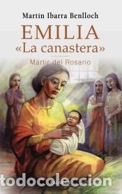 Livres: EMILIA LA CANASTERA MARTIR DEL ROSARIO - IBARRA MARTIN
