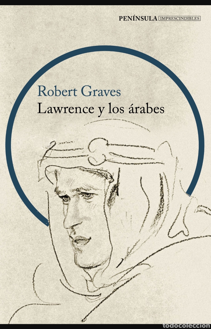 LAWRENCE Y LOS ÁRABES UN RETRATO FASCINANTE DE LAWRENCE DE ARABIA ROBERT GRAVES (Libros Nuevos - Literatura - Biografías)