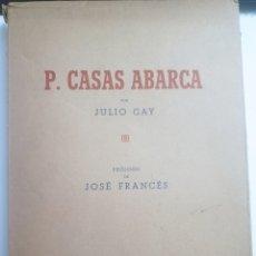 Libros: P.CASAS ABARCA POR JULIO GAY PRÓLOGO DE JOSÉ FRANCÉS. Lote 323912298