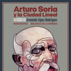 Libros: ARTURO SORIA Y LA CIUDAD LINEAL. ARMANDO LÓPEZ RODRÍGUEZ.- NUEVO. Lote 356790660
