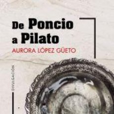 Libros: DE PONCIO A PILATO - LÓPEZ GÜETO, AURORA. Lote 362896345