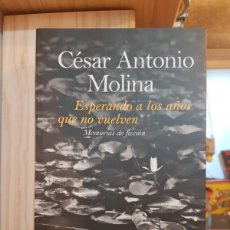 Libros: ESPERANDO A LOS AÑOS QUE NO VUELVEN. MEMORIAS DE FICCIÓN III. - CÉSAR ANTONIO MOLINA.