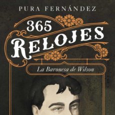 Libros: 365 RELOJES. VIDA DE LA BARONESA DE WILSON (1833-1923) PURA FERNÁNDEZ.- NUEVO. Lote 383380759