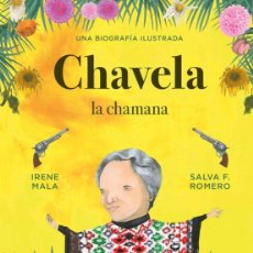 Libros: CHAVELA, LA CHAMANA: UNA BIOGRAFÍA ILUSTRADA. IRENE MALA | SALVA F. ROMERO . NUEVO. Lote 384280319