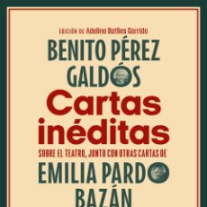 Libros: CARTAS INÉDITAS. BENITO PÉREZ GALDÓS. EMILIA PARDO BAZÁN.-NUEVO