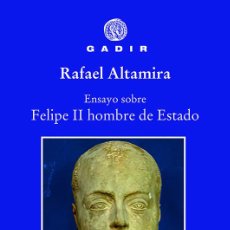 Libros: ENSAYO SOBRE FELIPE II, HOMBRE DE ESTADO - RAFAEL ALTAMIRA.-NUEVO