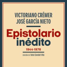 Libros: EPISTOLARIO INÉDITO (1944-1976) ENTRE VICTORIANO CRÉMER Y JOSÉ GARCÍA NIETO.-NUEVO