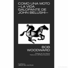 Libros: COMO UNA MOTO -LA VIDA GALOPANTE DE JOHN BELUSHI- (BOB WOODWARD). Lote 402820379