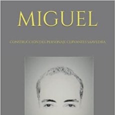 Libros: MIGUEL. CONSTRUCCIÓN DEL PERSONAJE CERVANTES SAAVEDRA. ANTONIO G. CEREZO. 2021.