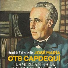 Libros: JOSÉ MARÍA OTS CAPDEQUÍ. EL AMERICANISTA DE LA SEGUNDA REPÚBLICA.-NUEVO