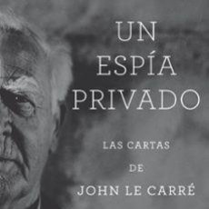 Libros: UN ESPÍA PRIVADO. LAS CARTAS DE JOHN LE CARRÉ - JOHN LE CARRÉ
