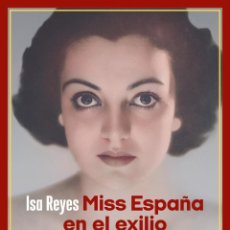 Libros: MISS ESPAÑA EN EL EXILIO. ISA REYES.-NUEVO( GUERRA CIVIL)