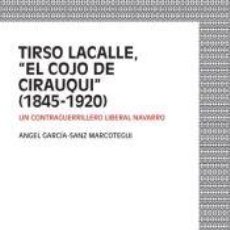 Libros: TIRSO LACALLE, EL COJO DE CIRAUQUI (1845-1920) - GARCÍA-SANZ MARCOTEGUI, ÁNGEL