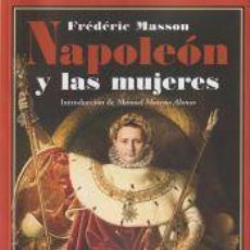 Libros: NAPOLEÓN Y LAS MUJERES - MASSON, FRÉDÉRIC