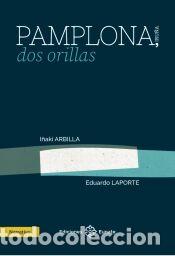 Libros: Pamplona, dos orillas - Laporte, Eduardo; Arbilla, I&ntilde;aki