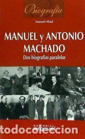 Libros: MANUEL Y ANTONIO MACHADO BIOGRAFIAS - ABAD,MANUEL
