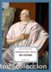 Libros: Adriano del Valle, mi padre. Pr&oacute;logo de Juan Manuel Bonet - DEL VALLE HERN&Aacute;NDEZ, Adriano