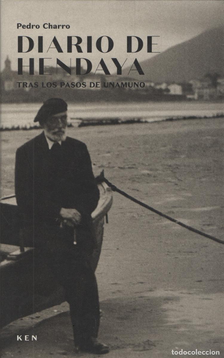 Libros: Diario de Hendaya.Tras los pasos de Unamuno. Pedro Charro. Ken. 1&ordf;edici&oacute;n. 2019.
