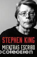 Libros: Mientras Escribo: Memorias de Un Oficio - King, Stephen