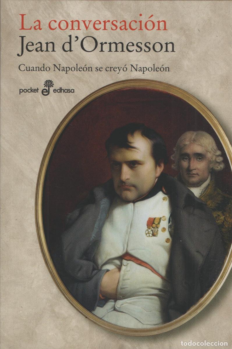Libros: La conversaci&oacute;n.Cuando napole&oacute;n de crey&oacute; Napole&oacute;n. Jean d&acute;Omersson. Edhasa. 1&ordf;edici&oacute;n. 2012.