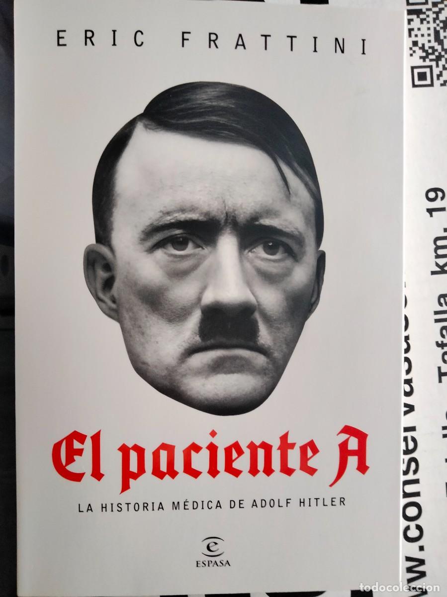Libros: Eric Frattini. El paciente A. Segunda Guerra Mundial. Hitler. Nazismo. Medicina. Psiquiatria