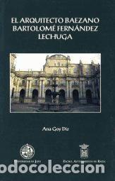 Libros: El arquitecto baezano Bartolom&eacute; Fern&aacute;ndez Lechuga - GOY DIZ, ANA