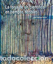 Libros: La forja de un cient&iacute;fico en tiempos hostiles - Rodrigo Garc&iacute;a, Jos&eacute;
